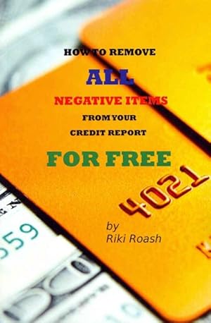 Seller image for How to Remove All Negative Items from Your Credit Report : Do It Yourself Guide to Dramatically Increase Your Credit Rating for sale by GreatBookPrices