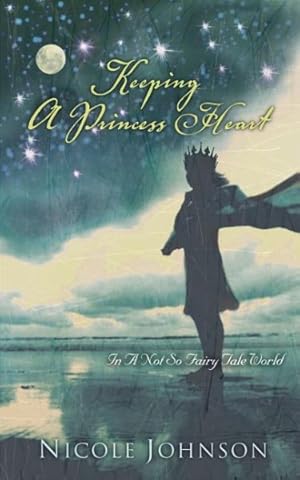 Seller image for Keeping a Princess Heart in a Not-So-Fairy-Tale World for sale by GreatBookPrices