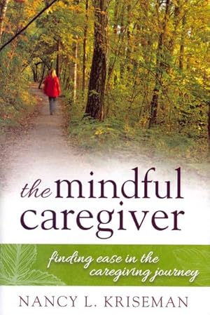 Imagen del vendedor de Mindful Caregiver : Finding Ease in the Caregiving Journey a la venta por GreatBookPrices