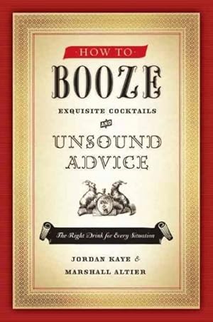 Seller image for How to Booze : Exquisite Cocktails and Unsound Advice for sale by GreatBookPrices