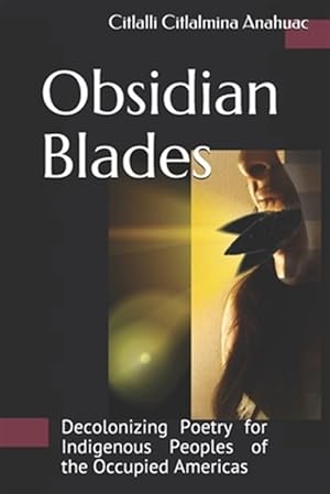 Immagine del venditore per Obsidian Blades : Decolonizing Poetry for the Liberation of Indigenous People in Occupied Amerikkka venduto da GreatBookPrices