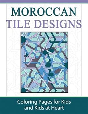 Seller image for Moroccan Tile Designs: Coloring Pages for Kids and Kids at Heart for sale by GreatBookPrices