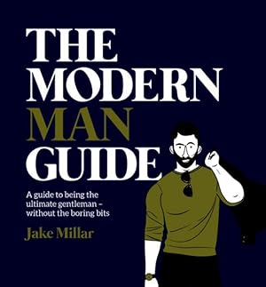Imagen del vendedor de Modern Man Guide : A Guide to Being the Ultimate Gentleman without the Boring Bits a la venta por GreatBookPrices