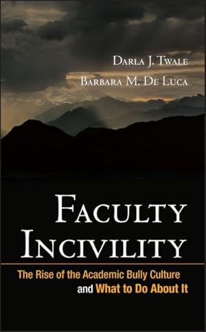 Seller image for Faculty Incivility : The Rise of the Academic Bully Culture and What to Do About It for sale by GreatBookPrices