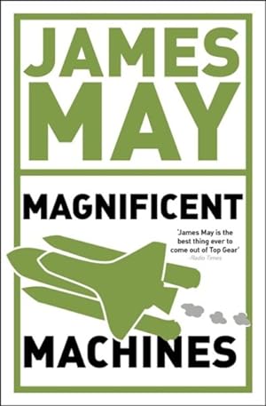 Image du vendeur pour James May's Magnificent Machines : How Men in Sheds Have Changed Our Lives mis en vente par GreatBookPrices