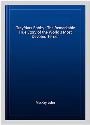 Seller image for Greyfriars Bobby : The Remarkable True Story of the World's Most Devoted Terrier for sale by GreatBookPrices