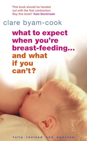 Seller image for What to Expect When You're Breast-feeding . . . and What If You Can't? for sale by GreatBookPrices