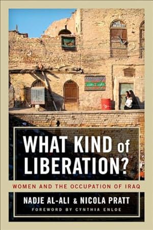 Image du vendeur pour What Kind of Liberation? : Women and the Occupation of Iraq mis en vente par GreatBookPrices