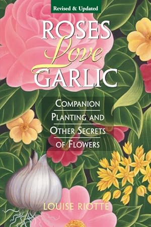 Seller image for Roses Love Garlic : Companion Planting and Other Secrets of Flowers for sale by GreatBookPrices