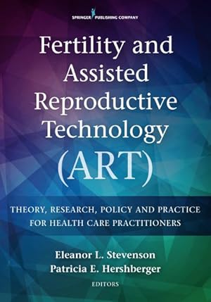 Image du vendeur pour Fertility and Assisted Reproductive Technology Art : Theory, Research, Policy, and Practice for Health Care Practitioners mis en vente par GreatBookPrices