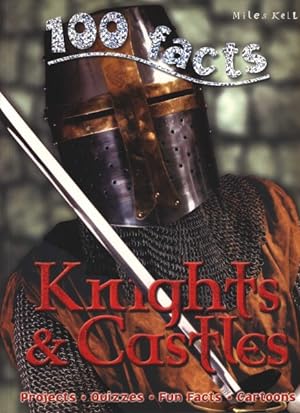 Seller image for 100 Facts - Knights & Castles : An Exciting Medieval World of Brave Knights and Incredible Castles for sale by GreatBookPrices