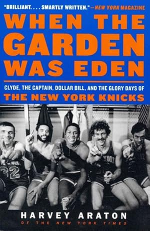 Seller image for When the Garden Was Eden : Clyde, the Captain, Dollar Bill, and the Glory Days of the New York Knicks for sale by GreatBookPrices