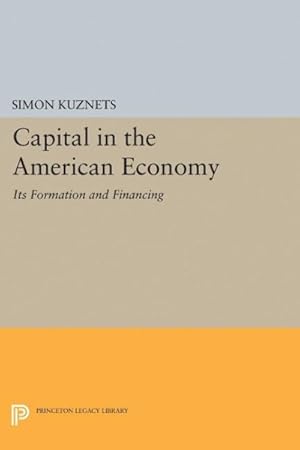 Bild des Verkufers fr Capital in the American Economy : Its Formation and Financing zum Verkauf von GreatBookPrices