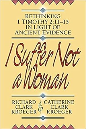 Imagen del vendedor de I Suffer Not a Woman : Rethinking 1 Timothy 2:11-15 in Light of Ancient Evidence a la venta por GreatBookPrices