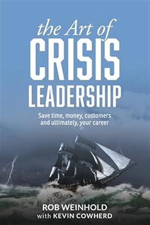 Image du vendeur pour Art of Crisis Leadership : Save Time, Money, Customers and Ultimately, Your Career mis en vente par GreatBookPrices