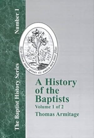 Immagine del venditore per History of the Baptists : Traced by Their Vital Principles and Practices, from the Time of Our Lord and Saviour Jesus Christ to the Year 1886 venduto da GreatBookPrices
