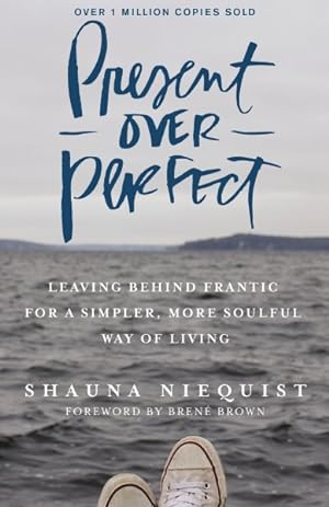 Seller image for Present Over Perfect : Leaving Behind Frantic for a Simpler, More Soulful Way of Living for sale by GreatBookPrices