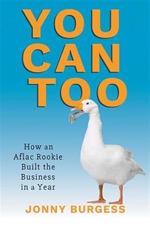 Bild des Verkufers fr You Can Too: How an Aflac Rookie Built the Business in a Year zum Verkauf von GreatBookPrices