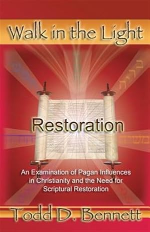 Immagine del venditore per Restoration: An Examination of Pagan Influences in Christianity and the Need for Scriptural Restoration venduto da GreatBookPrices