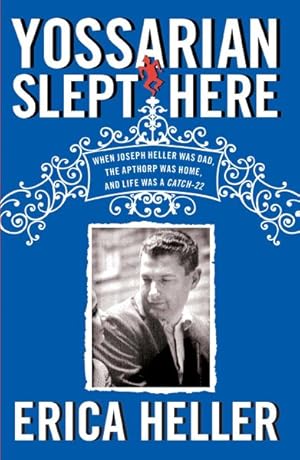 Seller image for Yossarian Slept Here : When Joseph Heller Was Dad, the Apthorp Was Home, and Life Was a Catch-22 for sale by GreatBookPrices