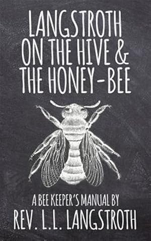 Seller image for Langstroth On The Hive And The Honey-Bee, A Bee Keeper's Manual for sale by GreatBookPrices