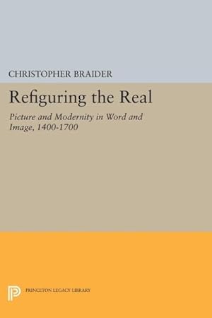 Seller image for Refiguring the Real : Picture and Modernity in Word and Image 1400-1700 for sale by GreatBookPrices