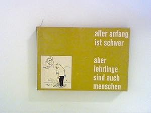 Aller Anfang ist schwer, aber Lehrlinge sind auch Menschen