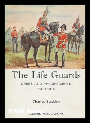 Image du vendeur pour The Life Guards - dress and appointments, 1660-1914 / [by] Charles Stadden mis en vente par MW Books