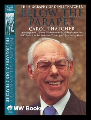 Imagen del vendedor de Below the parapet : the biography of Denis Thatcher / Carol Thatcher a la venta por MW Books