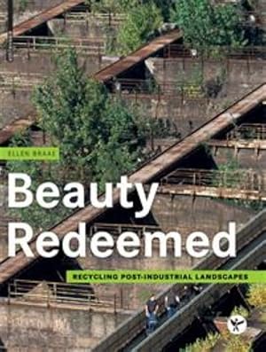 Beauty Redeemed. Recycling Post-Industrial Landscapes