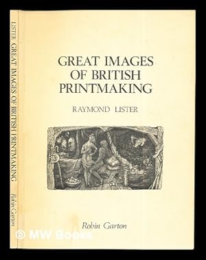 Image du vendeur pour Great images of British printmaking : a descriptive catalogue, 1789-1939 / [by] Raymond Lister mis en vente par MW Books