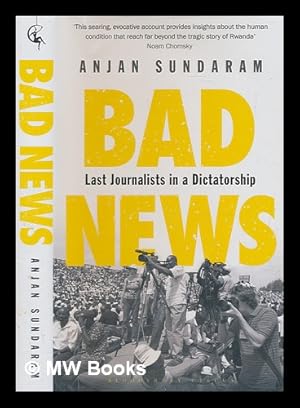 Image du vendeur pour Bad news : last journalists in a dictatorship / Anjan Sundaram mis en vente par MW Books