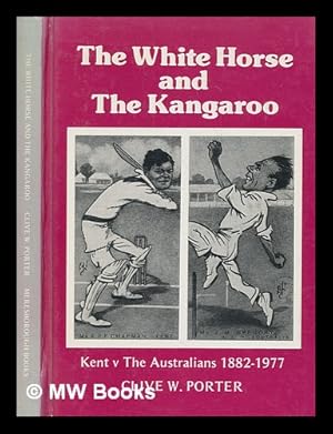 Immagine del venditore per The white horse and the kangaroo : Kent v the Australians 1882-1977 / Clive W. Porter venduto da MW Books