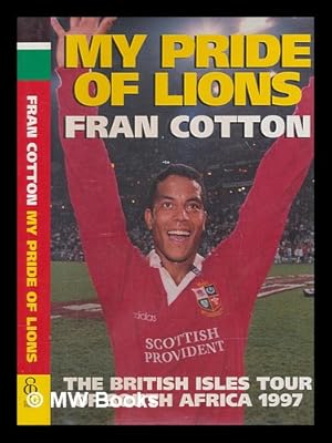 Seller image for My pride of lions : the British Isles tour of South Africa 1997 / Fran Cotton for sale by MW Books