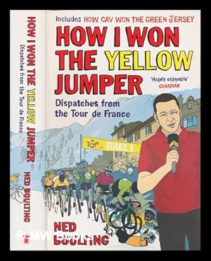 Imagen del vendedor de How I won the yellow jumper : dispatches from the Tour de France / Ned Boulting a la venta por MW Books