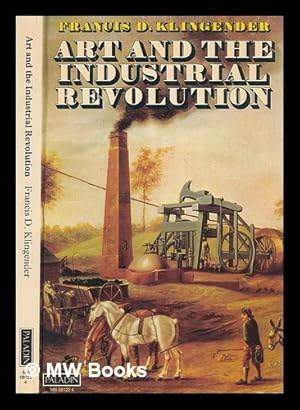Seller image for Art and the Industrial Revolution / Francis D. Klingender for sale by MW Books
