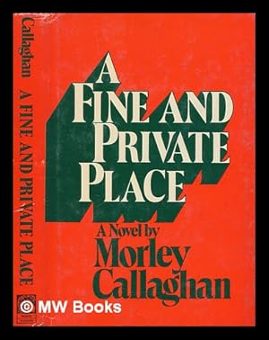 Imagen del vendedor de A fine and private place : a novel / by Morley Callaghan a la venta por MW Books