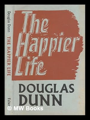 Seller image for The happier life / Douglas Dunn for sale by MW Books