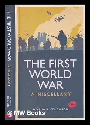 Seller image for The First World War : a miscellany / Norman Ferguson for sale by MW Books
