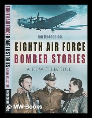 Image du vendeur pour Eighth Air Force bomber stories : a new selection / Ian McLachlan mis en vente par MW Books