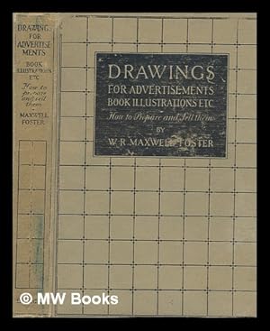 Seller image for Drawings for advertisements, book illustrations, etc. : how to prepare and sell them / by W. R. Maxwell Foster for sale by MW Books