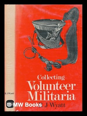 Seller image for Collecting Volunteer militaria / R.J. Wyatt for sale by MW Books