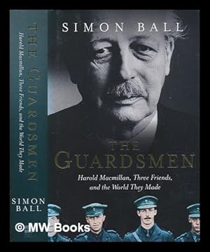 Seller image for The guardsmen : Harold Macmillan, three friends, and the world they made / Simon Ball for sale by MW Books
