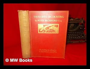 Imagen del vendedor de Thoughts on hunting : in a series of familiar letters / by Peter Beckford ; with illustrations by G. Denholm Armour and introduction by E.D. Cuming a la venta por MW Books