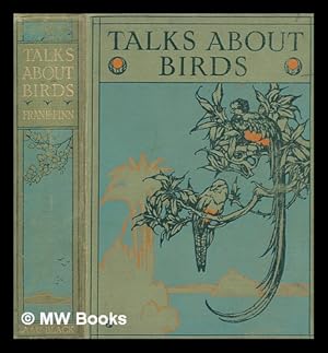 Seller image for Talks about birds / by Frank Finn ; containing twenty-eight illustrations, eight of which are full-page in colour for sale by MW Books