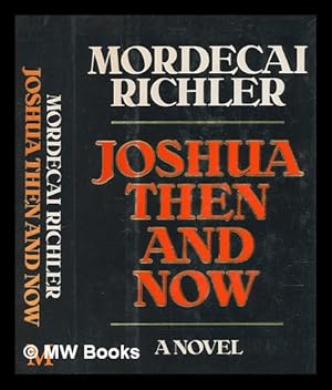 Seller image for Joshua then and now : a novel / by Mordecai Richler for sale by MW Books