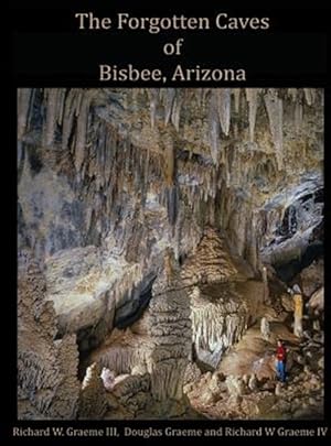 Imagen del vendedor de Forgotten Caves of Bisbee, Arizona: A Review of the History and Genesis of These Unique Features a la venta por GreatBookPrices