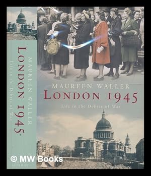 Seller image for London 1945 : life in the debris of war / Maureen Waller for sale by MW Books