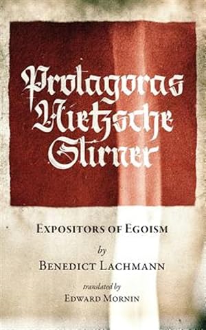 Seller image for Protagoras. Nietzsche. Stirner.: Expositors of Egoism for sale by GreatBookPrices