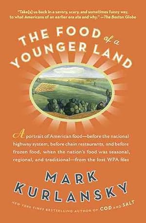 Seller image for Food of a Younger Land : A Portrait of American Food-Before the National Highway System, Before Chain Restaurants, and Before Frozen Food, When the Nation's Food Was Seasonal, Regional, and Traditional-From The Lost WPA Files for sale by GreatBookPrices